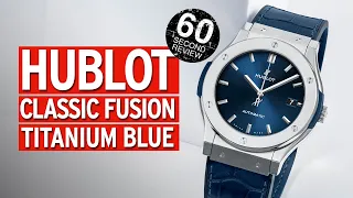 HUBLOT Classic Fusion Titanium Blue | 60-Second Review