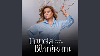 Unuda Bilmirəm