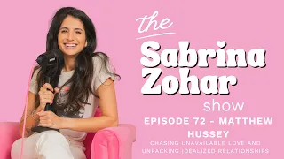 72  - Chasing Unavailable Love and Unpacking Idealized Relationships with Matthew Hussey