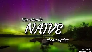 ,Gia Woods -- NAIVE -- || clean lyrics || trap juice||