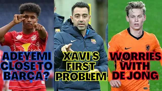 😳 XAVI'S FIRST PROBLEM, ADEYEMI CLOSER TO BARÇA & WORRIED FOR FRENKIE‼️