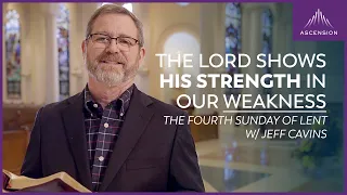 "The Lord Manifests His Strength in Our Weakness" — Jeff Cavins on the Fourth Sunday of Lent