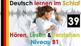 Deutsch lernen im Schlaf & Hören  Lesen und Verstehen - Niveau B1  (39)