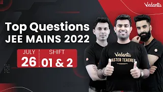 JEE Main 2022: Top JEE Questions [26th July - Shift 1 & 2] | JEE Main Analysis | Vedantu Enlite