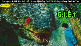 Con người Bị Mắc Kẹt Trên Đảo Hoang Phải Đối Mặt Với  Quái Vật Khổng Lồ Ăn Thịt|| review phim