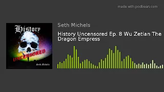 History Uncensored Ep. 8 Wu Zetian The Dragon Empress