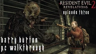 Resident Evil Revelations 2 Episode 3 - Barry Walkthrough [No Commentary] [PC] [60FPS] [Pt7]