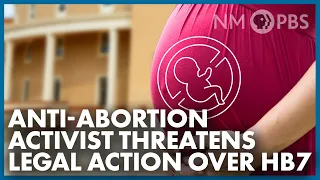 Anti-Abortion Activist Threatens Legal Action Over HB 7 | The Line | Your NM Government