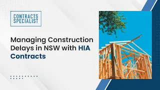 Managing Construction Delays in NSW with HIA Contracts
