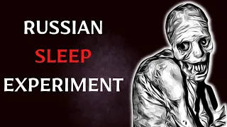 The Russian Sleep Experiment | The Most Horrifying Human Experiment Ever?!