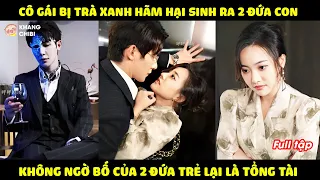 Cô Gái Bị Trà Xanh Hãm Hại Sinh Ra 2 Đứa Con, Không Ngờ Bố của 2 Đứa Trẻ Lại Là Tổng Tài