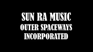 SUN RA MUSIC - OUTER SPACEWAYS INCORPORATED (LIVE)