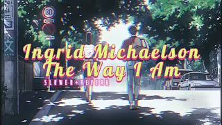 Ingrid Michaelson~ The Way I Am { s l o w e d + r e v e r b }✨