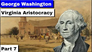 George Washington, Part 7 | Virginia Aristocracy