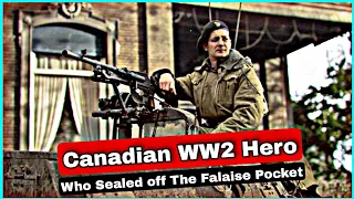 How This WW2 Canadian Major Sealed off the Falaise Pocket & Trapped Thousands of German Troops