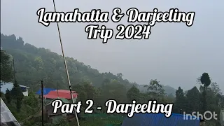 |Lamahatta & Darjeeling Trip 2024, Part 2 - Darjeeling|