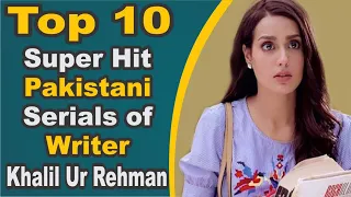 Top 10 Super Hit Pakistani Serials of Writer Khalil Ur Rehman | Pak Drama TV