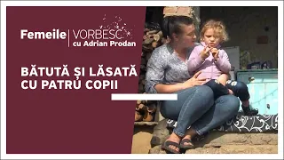 Bătută și lăsată cu patru copii | Un nou episod „Femeile vorbesc”, duminică, ora 18:00