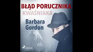 Gordon Barbara  - Błąd porucznika Kwaśniaka ( audiobook po polsku )