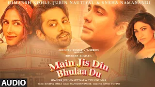 Main Jis Din Bhulaa Du (AUDIO) | Rochak K | Jubin N | Tulsi K | Manoj M | Himansh Kohli | Sneha