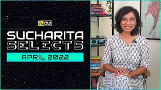 Sucharita Selects the best of April 2022 | Film Companion