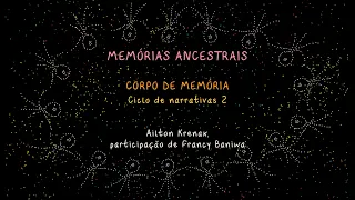 2 - MEMÓRIAS ANCESTRAIS - Corpo de Memória - Ailton Krenak