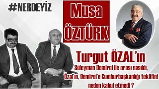 Turgut Özal'ın, Süleyman Demirel ile arası nasıldı, Cumhurbaşkanlığı teklifini neden kabul etmedi ?