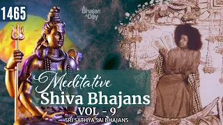 1465- Meditative Shiva Bhajans Vol - 9 | Sri Sathya Sai Bhajans #prayer