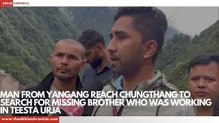 Man from Yangang reach Chungthang to search for missing brother who was working in Teesta Urja