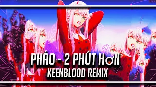 Pháo - 2 Phút Hơn (Keenblood Remix)