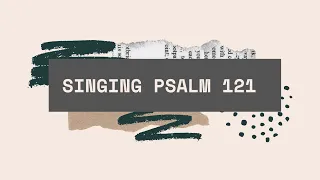 Singing Scripture Psalm 121 ( Spontaneous Prophetic Worship)