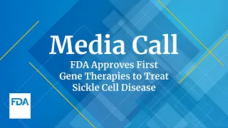 MEDIA CALL: FDA Approves First Gene Therapies to Treat Sickle Cell Disease – 12/08/2023
