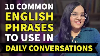 10 MUST KNOW English Phrases for Daily Conversations | With Example Sentences and CONTEXT