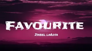 Isabel laRosa :- favourite ( lyrics )