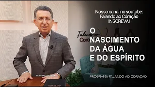 O NASCIMENTO DA ÁGUA E DO ESPÍRITO | Programa Falando ao Coração | Pr Gentil R.Oliveira.