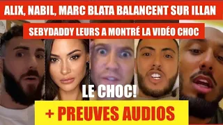 🛑 ALIX, MARC BLATA, NABIL SORT DES PREUVES AUDIOS DE ILLAN. SEBYDADDY AURAIT FILMÉ ?