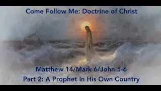 DOC Come Follow Me - Matthew 14/Mark 6/John 5-6 (Mar 27-Apr 2) Part 2: A Prophet In His Own Country