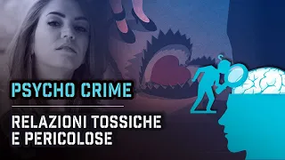RELAZIONI TOSSICHE: COME RICONOSCERLE E USCIRNE | Psycho Crime