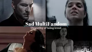 Sad MultiFandom | Unworthy of being loved