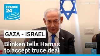 Blinken tells Hamas to accept truce deal as Israel PM warns of Rafah offensive • FRANCE 24 English