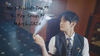 Me & Friends Top 50 K-Pop Songs Of March 2024