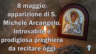 8 maggio: apparizione di S. Michele Arcangelo. Introvabile e prodigiosa preghiera da recitare oggi