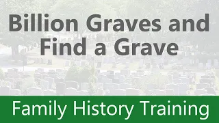 FamHist Training - Find A Grave and Billion Graves