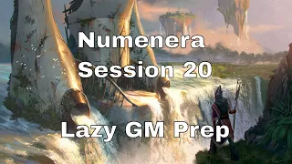 Numenera Session 20 – Lazy GM Prep #lazydm #numenera