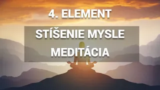 4. ELEMENT: STÍŠENIE MYSLE A MEDITÁCIA