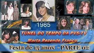 PvsTv Novidades - PARTE 02- FESTA DE 15 ANOS 1985 - Marta Rezende Franco
