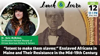 “Intent to make them slaves”: Enslaved Africans in Maine & Their Resistance in the Mid-19th Century