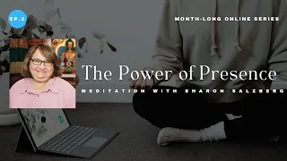 The Power of Presence with Sharon Salzberg