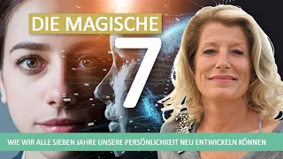 Die Magische 7 : Wie wir alle sieben Jahre unsere Persönlichkeit neu entwickeln können