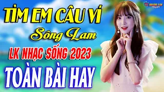 TÌM EM CÂU VÍ SÔNG LAM➤Mở Loa Hết Cỡ Nhạc Sống Thôn Quê Thư Giãn - Bản Phối Mới 2023 Toàn Bài Hay